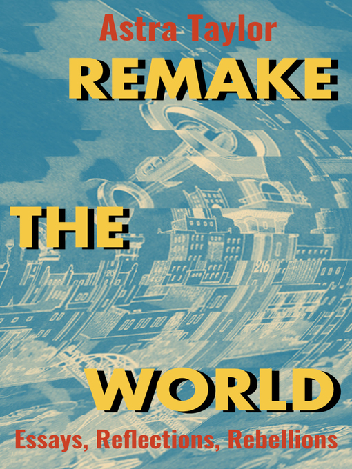 Title details for Remake the World by Astra Taylor - Available